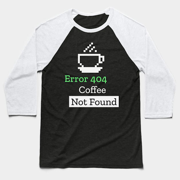 Error 404 Coffee Not Found Funny Computer Science Teacher Baseball T-Shirt by PixelThreadShop